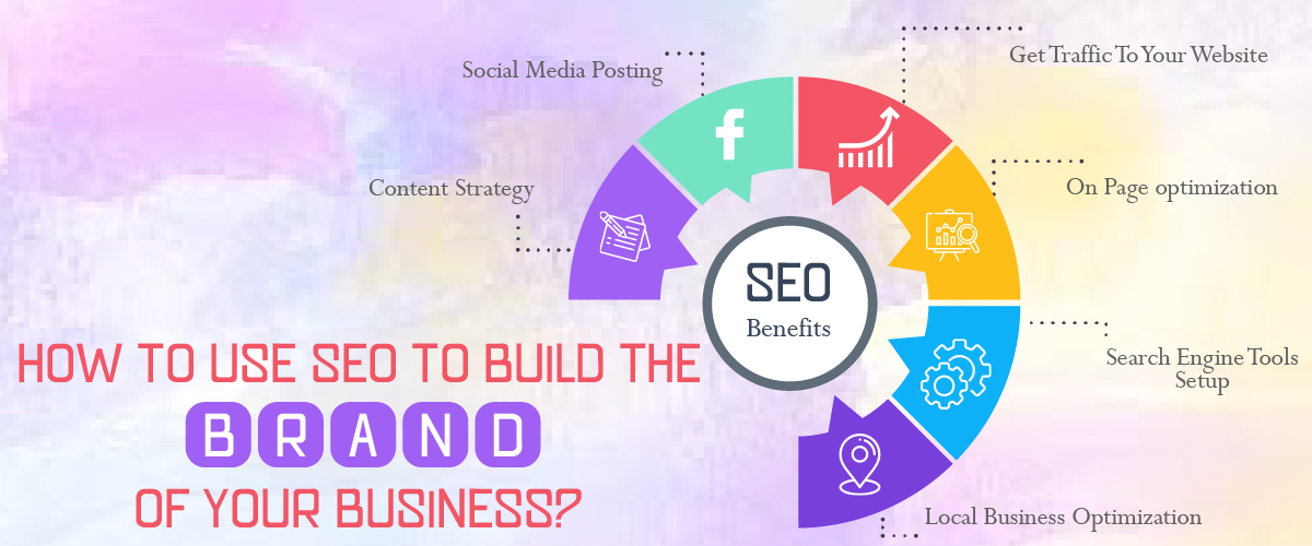 HOW TO USE SEO TO BUILD THE BRAND OF YOUR BUSINESS?